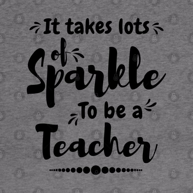 It takes lots of sparkle to be a teacher,best teacher by Lekrock Shop